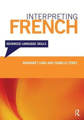Interpreting French: Advanced Language Skills [With Cassettes and Handouts] by Margaret Lang, Isabelle Perez