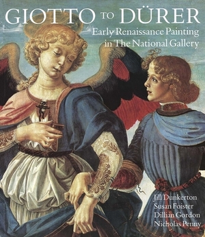 Giotto to Dürer: Early Renaissance Painting in the National Gallery by Susan Foister, Dillian Gordon, Jill Dunkerton