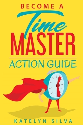 Become a Time Master Action Guide by Katelyn Silva