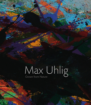 Max Uhlig: Grown Up in Front of Nature by 