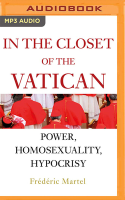 In the Closet of the Vatican: Power, Homosexuality, Hypocrisy by Frederic Martel