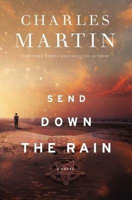 Send Down the Rain by Charles Martin