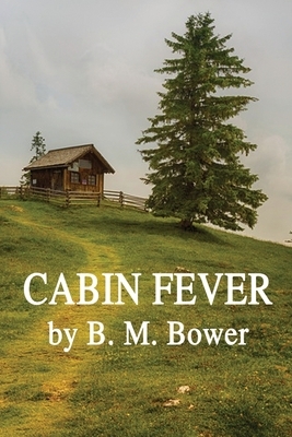 Cabin Fever by B. M. Bower