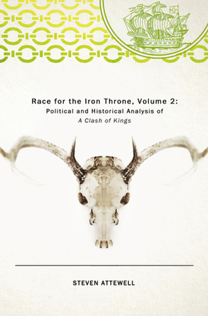 Race for the Iron Throne, Vol. II: Political and Historical Analysis of A Clash of Kings by Steven Attewell
