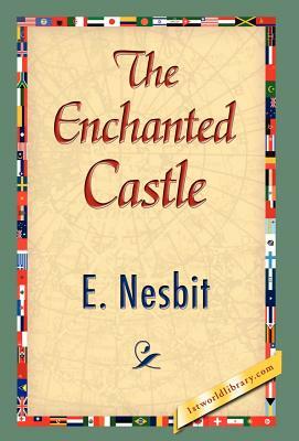 The Enchanted Castle by E. Nesbit, E. Nesbit