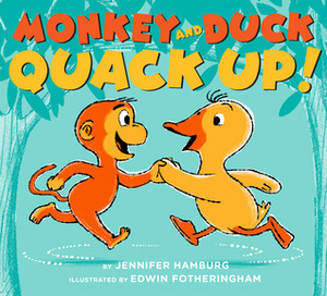 Monkey and Duck Quack Up by Jennifer Hamburg, Edwin Fotheringham