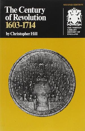 The Century of Revolution, 1603-1714 by Christopher Hill