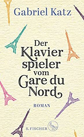 Der Klavierspieler vom Gare du Nord by Gabriel Katz