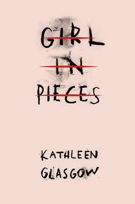 Girl in Pieces by Kathleen Glasgow