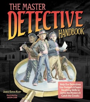 The Master Detective Handbook: Help Our Detectives Use GadgetsSuper Sleuthing Skills to Solve the MysteryCatch the Crooks by Jason Chin, Janice Eaton Kilby