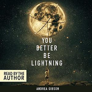 You Better Be Lightning by Andrea Gibson