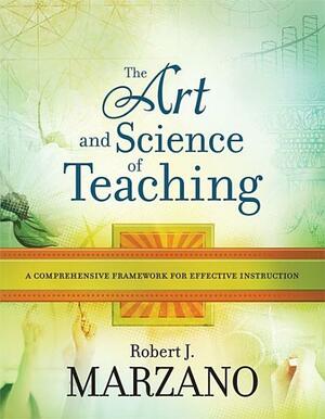 The Art and Science of Teaching: A Comprehensive Framework for Effective Instruction by Robert J. Marzano