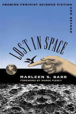 Lost in Space: Probing Feminist Science Fiction and Beyond by Marleen S. Barr