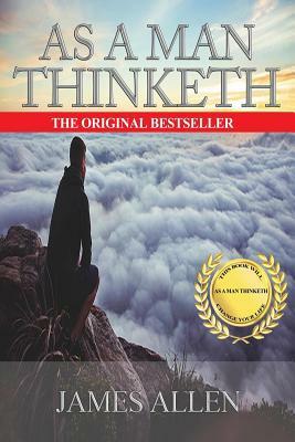 As A Man Thinketh: Mind Is The Master Power That Molds And Makes by James Allen