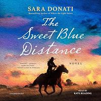 The Sweet Blue Distance by Sara Donati