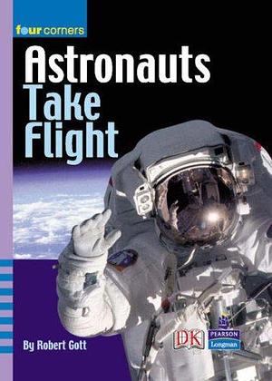 Astronauts Take Flight by Robert Gott