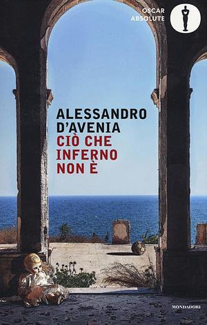 Ciò che inferno non è by Alessandro D'Avenia