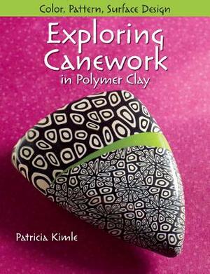 Exploring Canework in Polymer Clay: Color, Pattern, Surface Design by Patricia Kimle