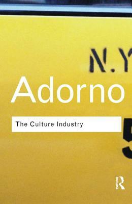 The Culture Industry: Selected Essays on Mass Culture by Theodor W. Adorno