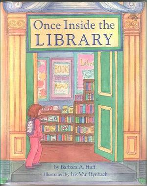 Once Inside the Library by Barbara A. Huff