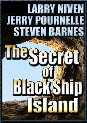 The Secret of Black Ship Island by Jerry Pournelle, Steven Barnes, Larry Niven