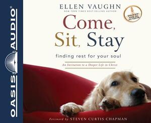 Come, Sit, Stay: An Invitation to Deeper Life in Christ by Ellen Vaughn