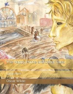 The Happy Prince and Other Tales: Large Print by Oscar Wilde