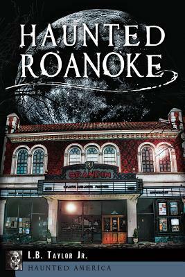 Haunted Roanoke by L. B. Taylor Jr