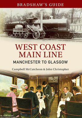 Bradshaw's Guide West Coast Main Line Manchester to Glasgow: Volume 10 by John Christopher, Campbell McCutcheon