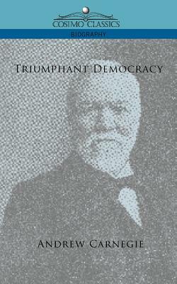 Triumphant Democracy by Andrew Carnegie