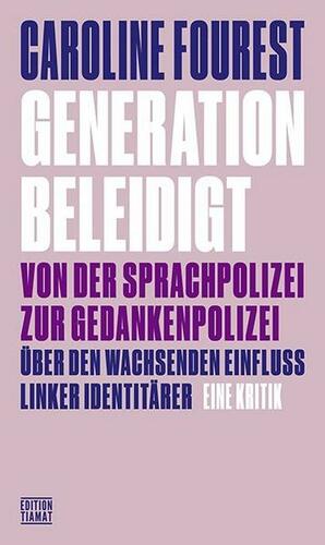 Generation Beleidigt: Von der Sprachpolizei zur Gedankenpolizei - Über den wachsenden Einfluss linker Identitärer by Caroline Fourest