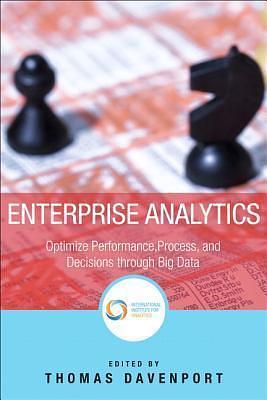 Enterprise Analytics: Optimize Performance, Process and Decisions Through Big Data by Thomas H. Davenport, Thomas H. Davenport