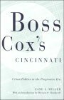 Boss Cox's Cincinnati: Urban Politics in the Progressive Era by Zane L. Miller, Howard P. Chudacoff