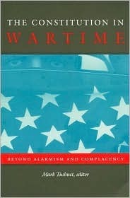 The Constitution in Wartime: Beyond Alarmism and Complacency by Mark A. Graber, William Treanor, Mark Tushnet, James E. Fleming, Adrian Vermeule, Eric A. Posner, Sotirios A. Barber, Neal Devins, David Luban, Peter Spiro, Samuel Issacharoff, Richard H. Pildes