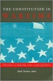 The Constitution in Wartime: Beyond Alarmism and Complacency by Neal Devins, Adrian Vermeule, Eric A. Posner, William Treanor, Mark A. Graber, Sotirios A. Barber, Samuel Issacharoff, James E. Fleming, Peter Spiro, Mark Tushnet, Richard H. Pildes, David Luban