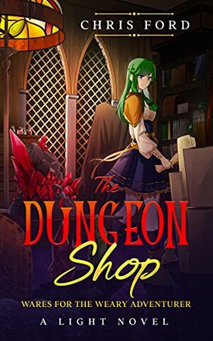 The Dungeon Shop: A Light Novel of Wares for the Weary Adventurer by Wolfe Locke, Chris Ford