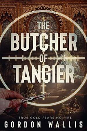 The Butcher Of Tangier by Gordon Wallis