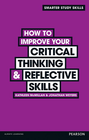 How to Improve your Critical Thinking & Reflective Skills by Jonathan Weyers, Kathleen McMillan