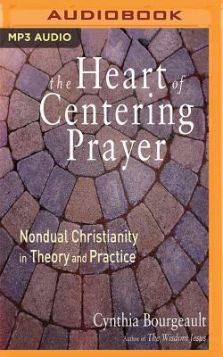 The Heart of Centering Prayer by Cynthia Bourgeault