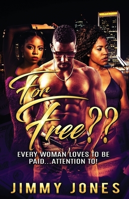 For Free?: Every Woman Loves to Be Paid...Attention To! by Jimmy Jones