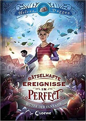 Rätselhafte Ereignisse in Perfect - Hüter der Fantasie by Helena Duggan