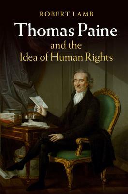 Thomas Paine and the Idea of Human Rights by Robert Lamb
