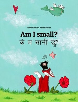 Am I small? के म सानी छु?: Children's Picture Book English-Nepali (Bilingual Edition) (World Children's Book 26) by Nadja Wichmann, Philipp Winterberg