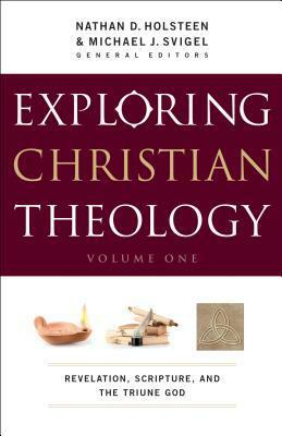 Exploring Christian Theology, Volume I: Revelation, Scripture, and the Triune God by Glenn Kreider, Nathan D. Holsteen, Douglas K. Blount, Michael J. Svigel, J. Horrell, J. Burns