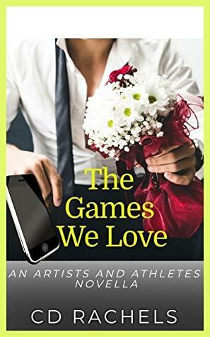 The Games We Love by C.D. Rachels