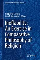 Ineffability: An Exercise in Comparative Philosophy of Religion by Timothy D. Knepper, Leah E. Kalmanson