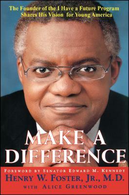 Make a Difference: The Founder of the I Have a Future Program Shares His Vision for Young America by Jr Foster, Henry W. Foster