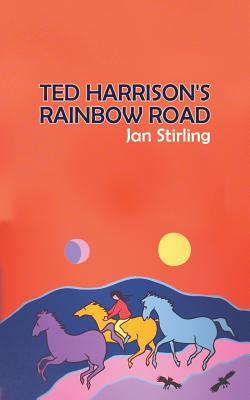 Ted Harrison's Rainbow Road by Jan Stirling