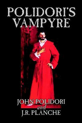 Polidori's Vampyre by John Polidori, Fiction, Horror by J. R. Planche, John Polidori