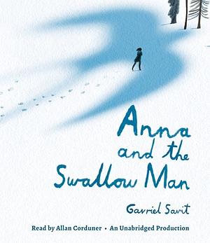 Anna and the Swallow Man by Gavriel Savit